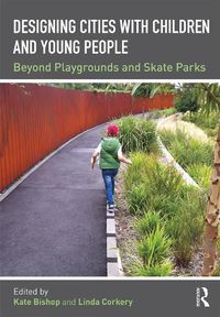 Cover image for Designing Cities with Children and Young People: Beyond Playgrounds and Skate Parks