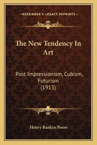 Cover image for The New Tendency in Art: Post Impressionism, Cubism, Futurism (1913)