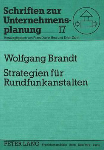 Strategien Fuer Rundfunkanstalten: Strategische Entwicklungsmoeglichkeiten Der Oeffentlich-Rechtlichen Rundfunkanstalten