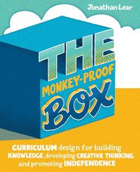 Cover image for The Monkey-Proof Box: Curriculum design for building knowledge, developing creative thinking and promoting independence