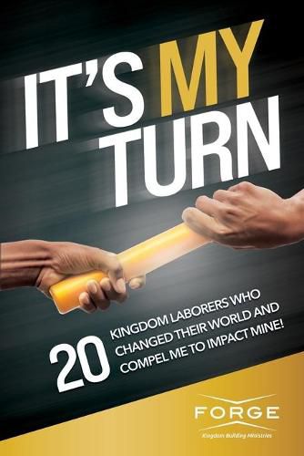 Cover image for It's My Turn: 20 Kingdom Laborers Who Changed Their World and Compel Me to Impact Mine!