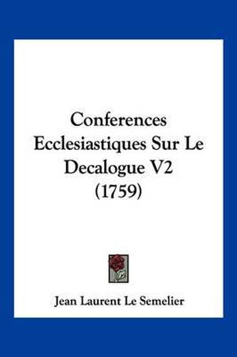 Conferences Ecclesiastiques Sur Le Decalogue V2 (1759)