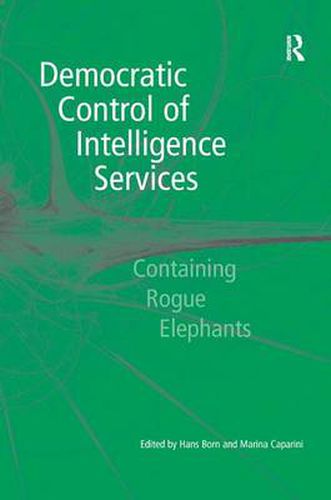 Cover image for Democratic Control of Intelligence Services: Containing Rogue Elephants