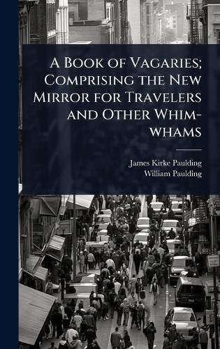 Cover image for A Book of Vagaries; Comprising the New Mirror for Travelers and Other Whim-whams