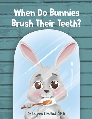 When Do Bunnies Brush Their Teeth?