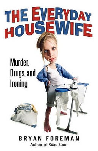 Cover image for The Everyday Housewife: Murder, Drugs, and Ironing