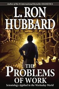 Cover image for The Problems of Work: Scientology Applied to the Workaday World