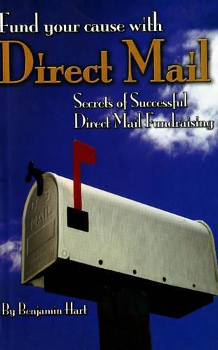 Cover image for Fund Your Cause with Direct Mail: Secrets of Successful Direct Mail Fundraising