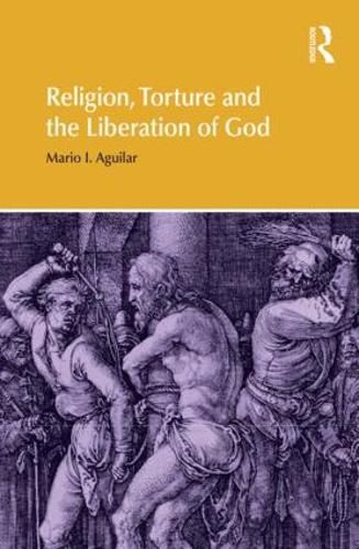 Cover image for Religion, Torture and the Liberation of God