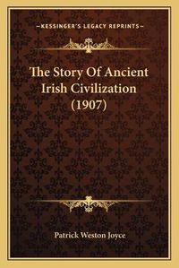 Cover image for The Story of Ancient Irish Civilization (1907)