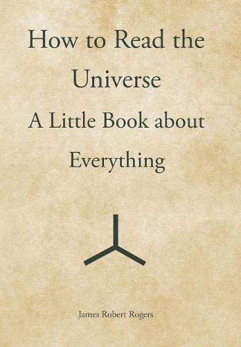 How to Read the Universe: A Little Book about Everything