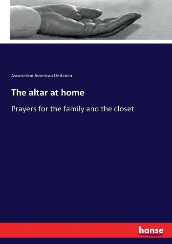 Cover image for The altar at home: Prayers for the family and the closet