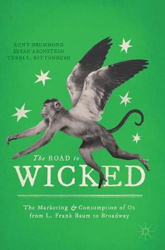 The Road to Wicked: The Marketing and Consumption of Oz from L. Frank Baum to Broadway