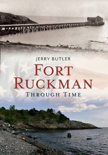 Fort Ruckman Through Time