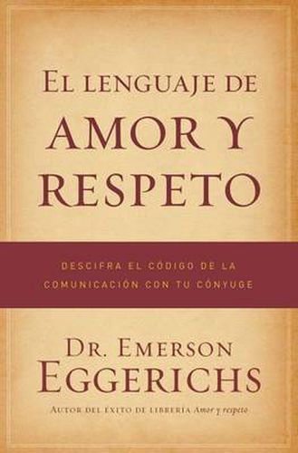 Cover image for El lenguaje de amor y respeto: Descifra el codigo de la comunicacion con tu conyuge