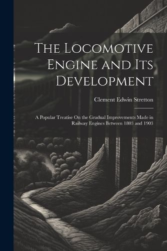 Cover image for The Locomotive Engine and Its Development