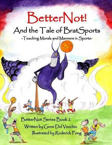 Cover image for BetterNot! And the Tale of Brat Sports: Teaching Morals and Manners in Sports