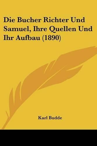 Die Bucher Richter Und Samuel, Ihre Quellen Und Ihr Aufbau (1890)