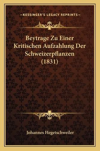 Cover image for Beytrage Zu Einer Kritischen Aufzahlung Der Schweizerpflanzen (1831)