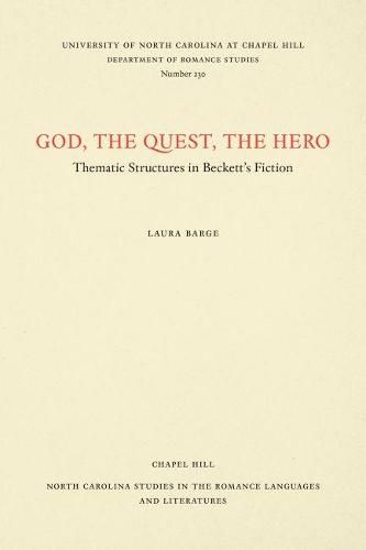 Cover image for God, The Quest, The Hero: Thematic Structures in Beckett's Fiction