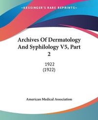 Cover image for Archives of Dermatology and Syphilology V5, Part 2: 1922 (1922)