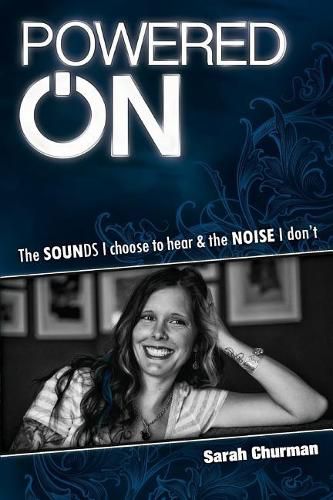 Cover image for Powered ON: The Sounds I choose to hear & the NOISE I don't