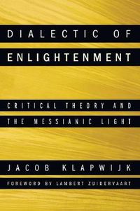 Cover image for Dialectic of Enlightenment: Critical Theory and the Messianic Light