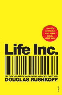 Cover image for Life Inc: How the World Became a Corporation and How to Take it Back