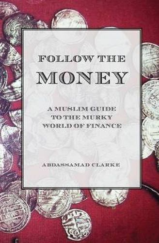 Cover image for Follow the Money - A Muslim Guide to the Murky World of Finance