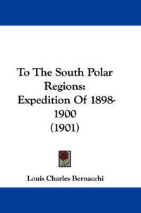 Cover image for To the South Polar Regions: Expedition of 1898-1900 (1901)