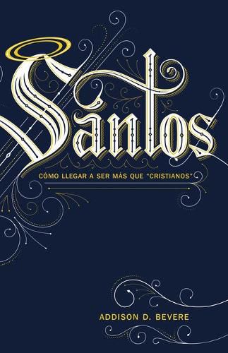 Cover image for Santos: Como Llegar a Ser Mas Que  cristianos