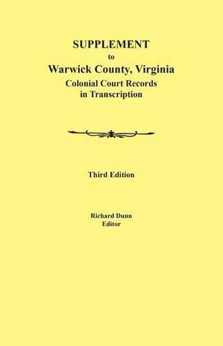 Supplement to Warwick County, Virginia: Colonial Court Records in Transcription, Third Edition