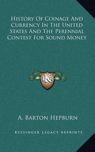 Cover image for History of Coinage and Currency in the United States and the Perennial Contest for Sound Money