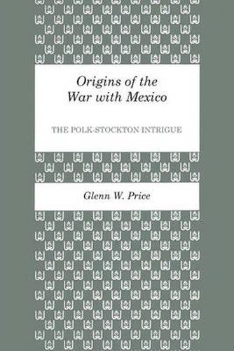 Cover image for Origins of the War with Mexico: The Polk-Stockton Intrigue