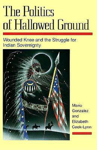 Cover image for The Politics of Hallowed Ground: Wounded Knee and the Struggle for Indian Sovereignty