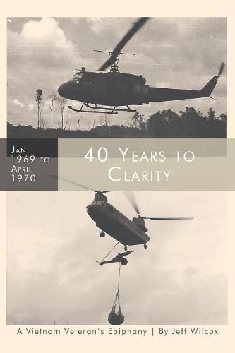 Cover image for 40 Years to Clarity: A Vietnam Veteran's Epiphany