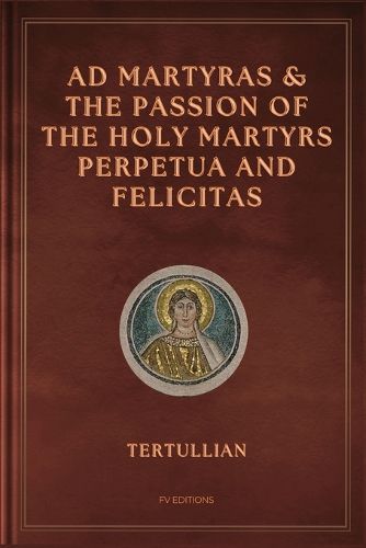 Cover image for Ad Martyras and The Passion of the Holy Martyrs Perpetua and Felicitas
