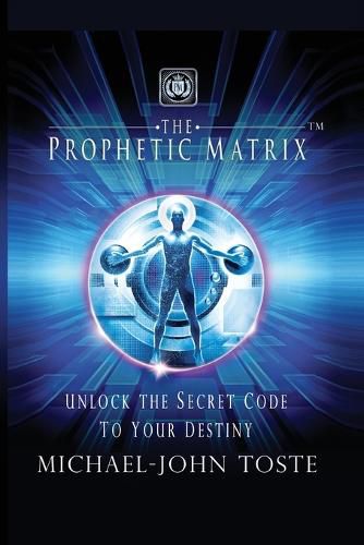 Cover image for The Prophetic Matrix: Unlock the Secret Code to Your Destiny