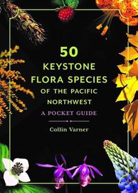 Cover image for 50 Keystone Flora Species of the Pacific Northwest