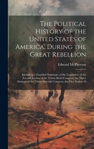 Cover image for The Political History of the United States of America, During the Great Rebellion