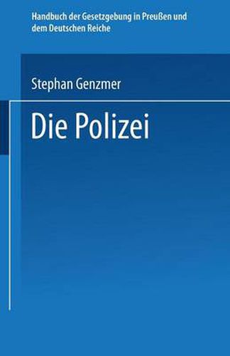 Cover image for Die Polizei: Polizeiverwaltung -- Strafpolizei -- Sicherheitspolizei Ordnungspolizei