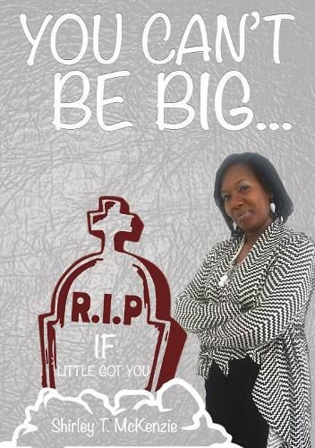 Cover image for You Can't Be BIG If little Got You!