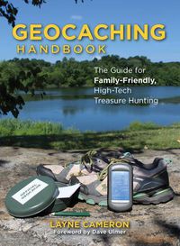 Cover image for Geocaching Handbook: The Guide for Family-Friendly, High-Tech Treasure Hunting