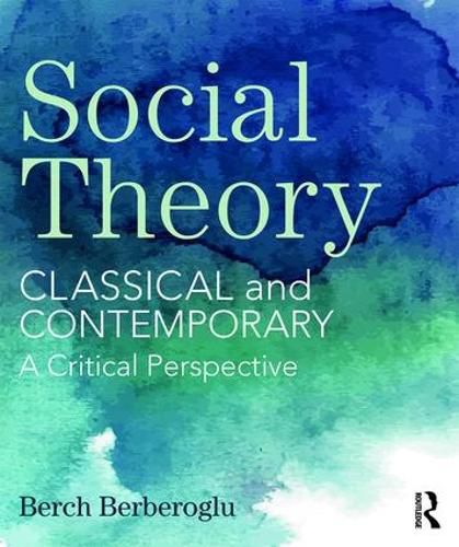 Cover image for Social Theory: Classical and Contemporary - A Critical Perspective