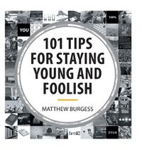 Cover image for 101 Tips to Staying Young and Foolish