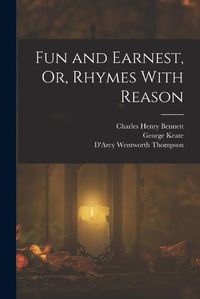 Cover image for Fun and Earnest, Or, Rhymes With Reason