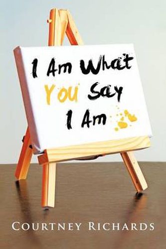 Cover image for I Am What You Say I Am