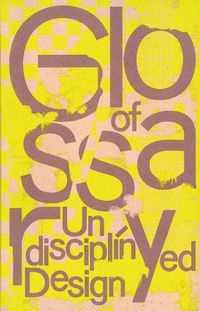 Cover image for Glossary of Undisciplined Design