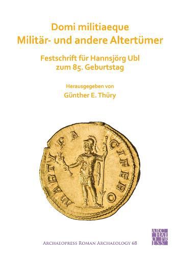 Cover image for Domi militiaeque: Militar- und andere Altertumer: Festschrift fur Hannsjoerg Ubl zum 85. Geburtstag