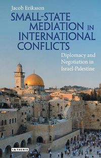 Cover image for Small-State Mediation in International Conflicts: Diplomacy and Negotiation in Israel-Palestine